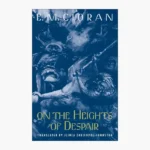On the Heights of Despair by Emil Cioran