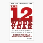 The 12 Week Year Book by Brian P. Moran and Michael Lennington
