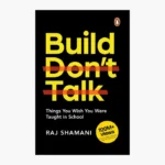 Build, Don't Talk: Things You Wish You Were Taught in School Book by Raj Shamani