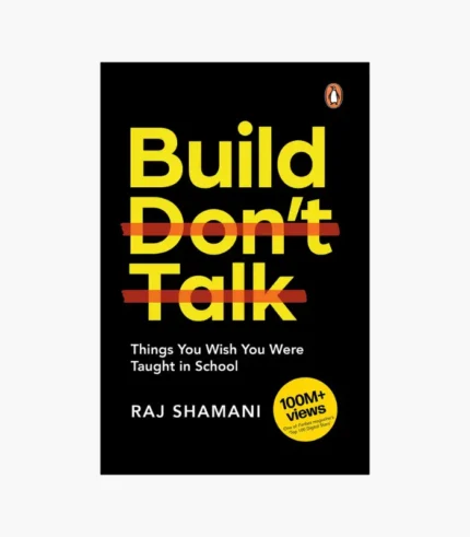 Build, Don't Talk: Things You Wish You Were Taught in School Book by Raj Shamani