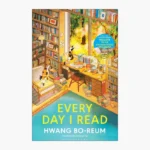 Every Day I Read: 53 Ways to Get Closer to Books by Hwang Bo-Reum , Shanna Tan
