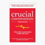 Crucial Conversations: Tools for Talking When Stakes are High by Kerry Patterson