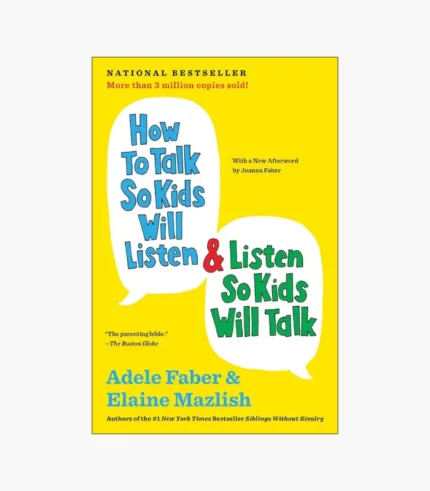 How to Talk So Kids Will Listen & Listen So Kids Will Talk by Adele Faber, Elaine Mazlish
