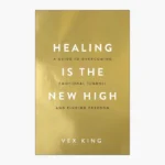 Healing Is the New High: A Guide to Overcoming Emotional Turmoil and Finding Freedom Book by Vex King