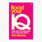 Boost your IQ: Tips and Techniques for a Sharper Mind by Ron Bracey