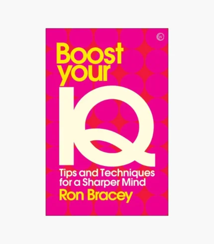 Boost your IQ: Tips and Techniques for a Sharper Mind by Ron Bracey
