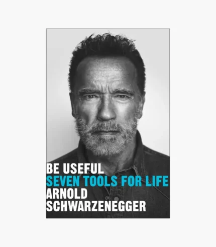 Be Useful: Seven Tools for Life Book by Arnold Schwarzenegger