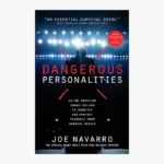 Dangerous Personalities: An FBI Profiler Shows You How to Identify and Protect Yourself from Harmful People by Joe Navarro and Toni Sciarra Poynter
