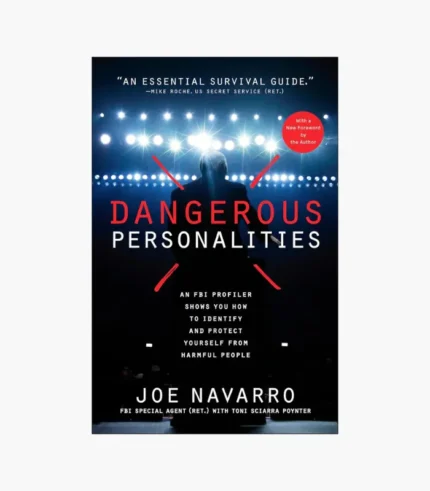 Dangerous Personalities: An FBI Profiler Shows You How to Identify and Protect Yourself from Harmful People by Joe Navarro and Toni Sciarra Poynter