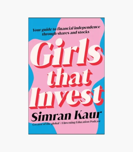 Girls That Invest: Your Guide to Financial Independence Through Shares and Stocks Book by Simran Kaur