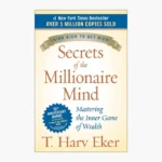 Secrets of the Millionaire Mind: Mastering the Inner Game of Wealth by by T. Harv Eker