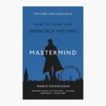 Mastermind: How to Think Like Sherlock Holmes Book by Maria Konnikova