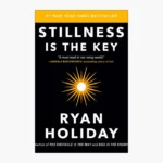 Stillness Is the Key Book by Ryan Holiday
