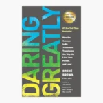 Daring Greatly: How the Courage to Be Vulnerable Transforms the Way We Live, Love, Parent, and Lead Book by Brené Brown