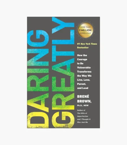 Daring Greatly: How the Courage to Be Vulnerable Transforms the Way We Live, Love, Parent, and Lead Book by Brené Brown