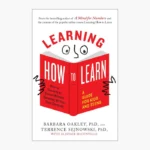 Learning How to Learn: How to Succeed in School Without Spending All Your Time Studying; A Guide for Kids and Teens by Barbara Oakley PhD, Terrence Sejnowski PhD, Alistair McConville