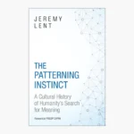 The Patterning Instinct: A Cultural History of Humanity's Search for Meaning Book by Jeremy Lent