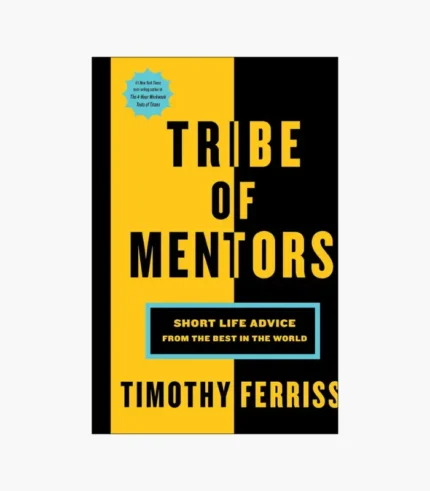 Tribe of Mentors: Short Life Advice from the Best in the World Book by Tim Ferriss