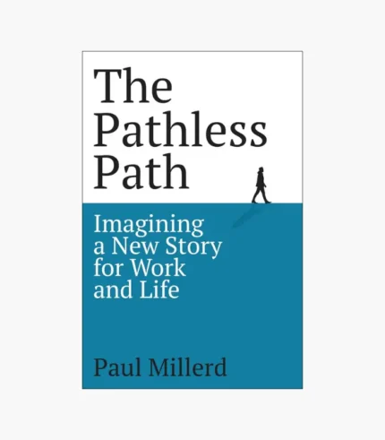 The Pathless Path: Imagining a New Story for Work and Life Book by Paul Millerd