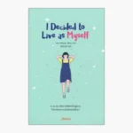 I Decided to Live as Me: An Illustrated Checklist for How to Stop Comparing Yourself to Others So You Can Learn to Love Yourself by Kim Suhyun