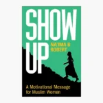 Show Up - A Motivational Message for Muslim Women by Na'ima B. Robert