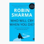 Who Will Cry When You Die? Life Lessons from the Monk Who Sold His Ferrari Book by Robin Sharma