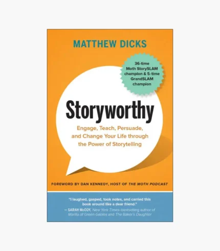 Storyworthy: Engage, Teach, Persuade, and Change Your Life Through the Power of Storytelling Book by Matthew Dicks