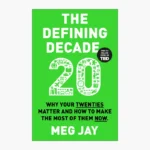 The Defining Decade: Why Your Twenties Matter--And How to Make the Most of Them Now Book by Meg Jay