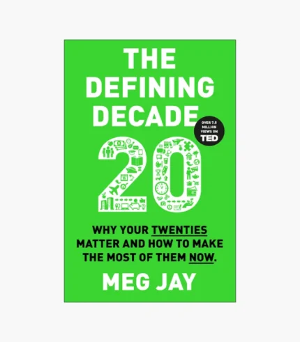 The Defining Decade: Why Your Twenties Matter--And How to Make the Most of Them Now Book by Meg Jay