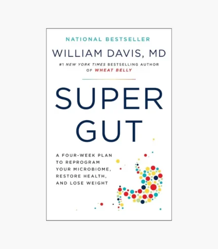 Super Gut: A Four-Week Plan to Reprogram Your Microbiome, Restore Health, and Lose Weight Book by William Davis