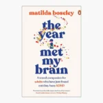 The Year I Met My Brain: A Travel Companion for Adults who Have Just Found Out They Have ADHD Book by Matilda Boseley