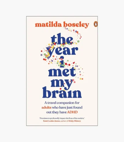 The Year I Met My Brain: A Travel Companion for Adults who Have Just Found Out They Have ADHD Book by Matilda Boseley
