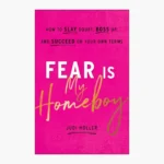 Fear Is My Homeboy: How to Slay Doubt, Boss Up, and Succeed on Your Own Terms Book by Judi Holler