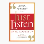 Just Listen: Discover the Secret to Getting Through to Absolutely Anyone Book by Mark Goulston
