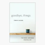 Goodbye, Things: The New Japanese Minimalism Book by Fumio Sasaki