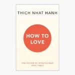 How To Love by Thich Nhat Hanh
