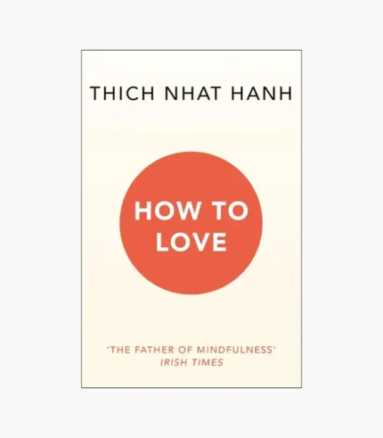 How To Love by Thich Nhat Hanh