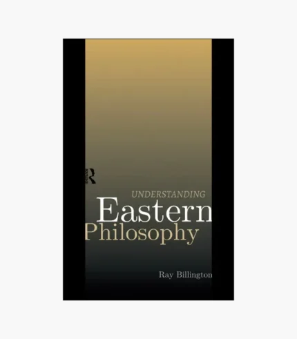 Understanding Eastern Philosophy by Ray Billington