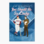 You Should Be So Lucky: A Novel Book by Cat Sebastian