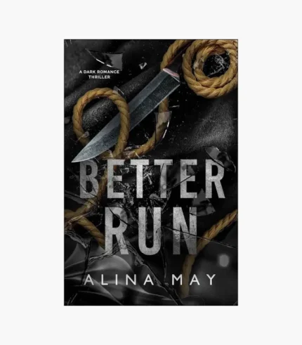 Better Run: A Dark Romance Thriller Book by Alina May