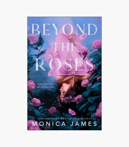 Beyond The Roses by Monica James