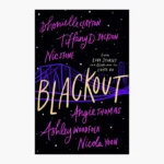 Blackout by Dhonielle Clayton Tiffany D. Jackson Nic Stone Angie Thomas Ashley Woodfolk Nicola Yoon