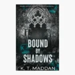 Bound by Shadows by K.T. Maddan