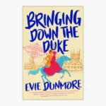 Bringing Down the Duke Book by Evie Dunmore
