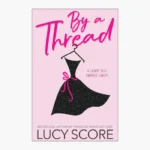 By a Thread: The Must-read Workplace Romantic Comedy from the Bestselling Author of Things We Never Got Over Book by Lucy Score