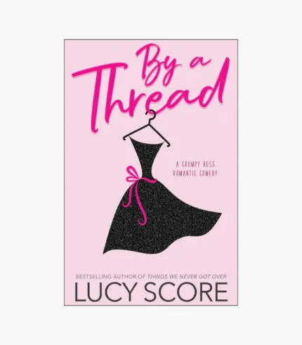 By a Thread: The Must-read Workplace Romantic Comedy from the Bestselling Author of Things We Never Got Over Book by Lucy Score