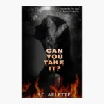 Can You Take It? by S.C. Arlette