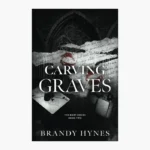 Carving Graves by Brandy Hynes