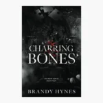 Charring Bones by Brandy Hynes