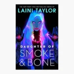 Daughter of Smoke & Bone by Laini Taylor